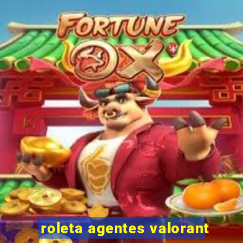 roleta agentes valorant